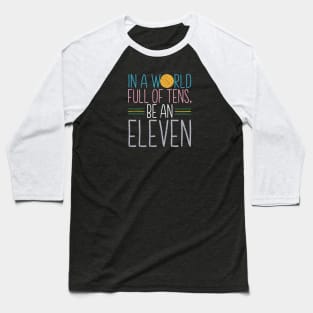 In a world full of tens, be an Eleven Baseball T-Shirt